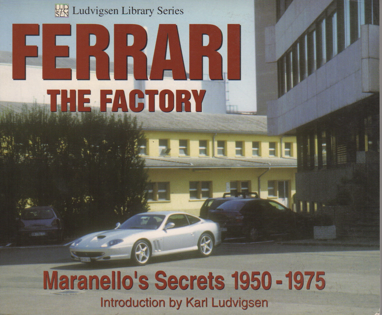 Ferrari the Factory - Maranello’s Secrets 1950-1975 (K Ludvigsen)